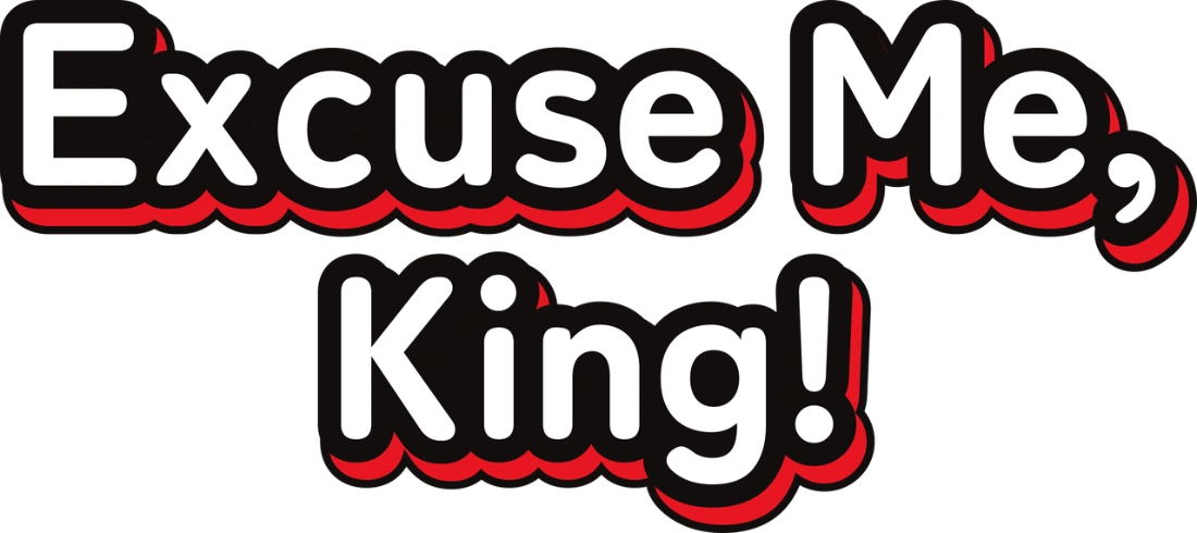 Excuse Me, King!